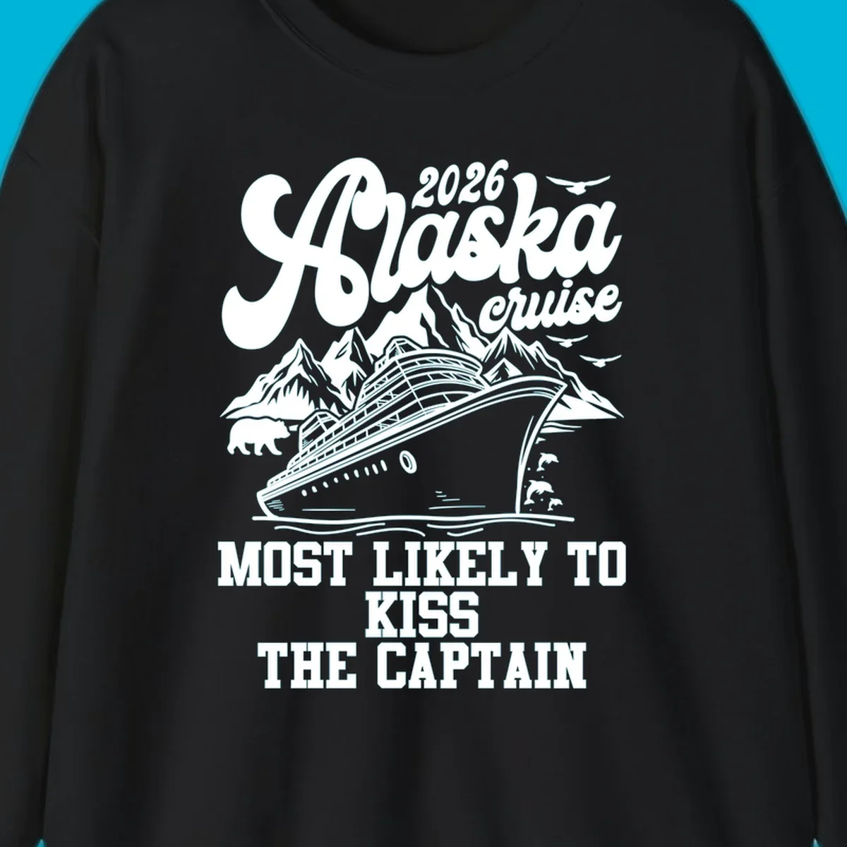 Vintage-style Alaska cruise design with a ship, mountains, bear, and text 'Most Likely To Kiss The Captain'.