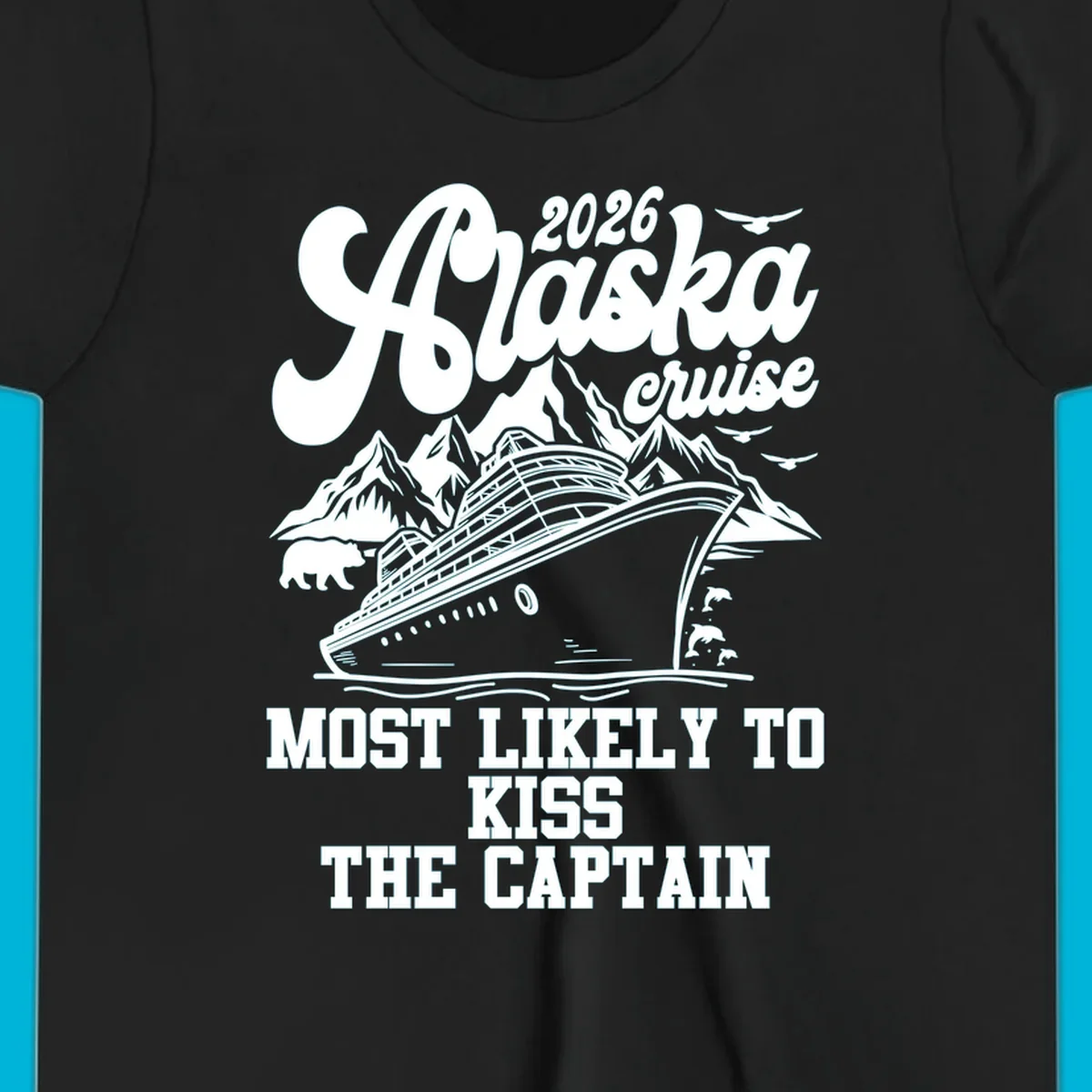 Vintage-style Alaska cruise design with a ship, mountains, bear, and text 'Most Likely To Kiss The Captain'.
