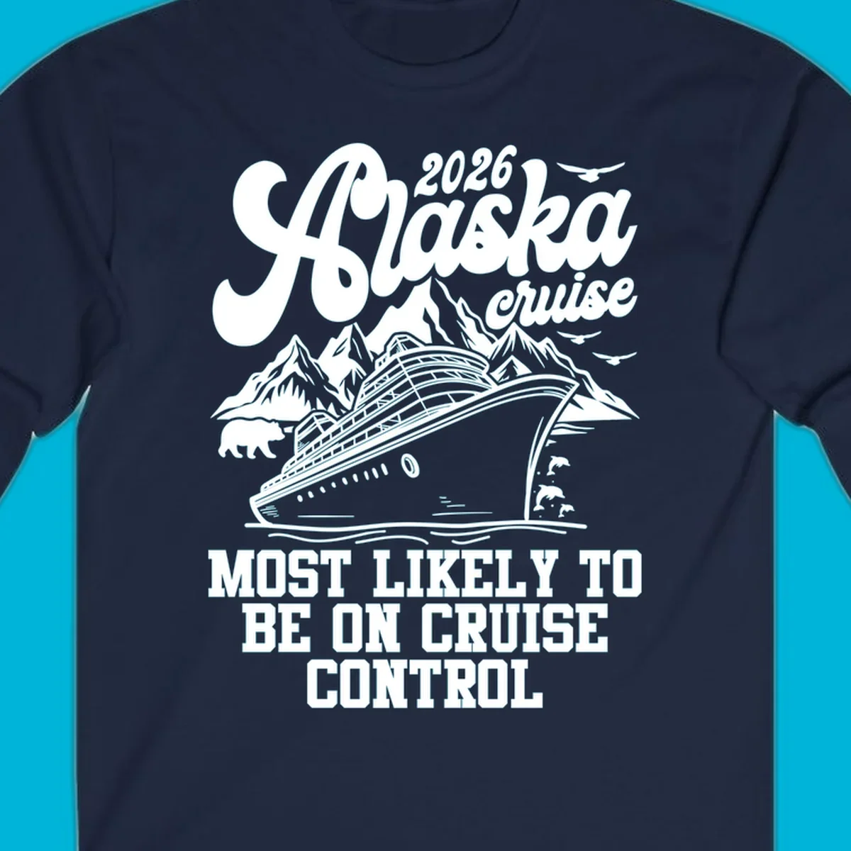Illustration of a cruise ship sailing past mountains with a bear, dolphins, and seagulls. Text reads '2026 Alaska cruise MOST LIKELY TO BE ON CRUISE CONTROL'.