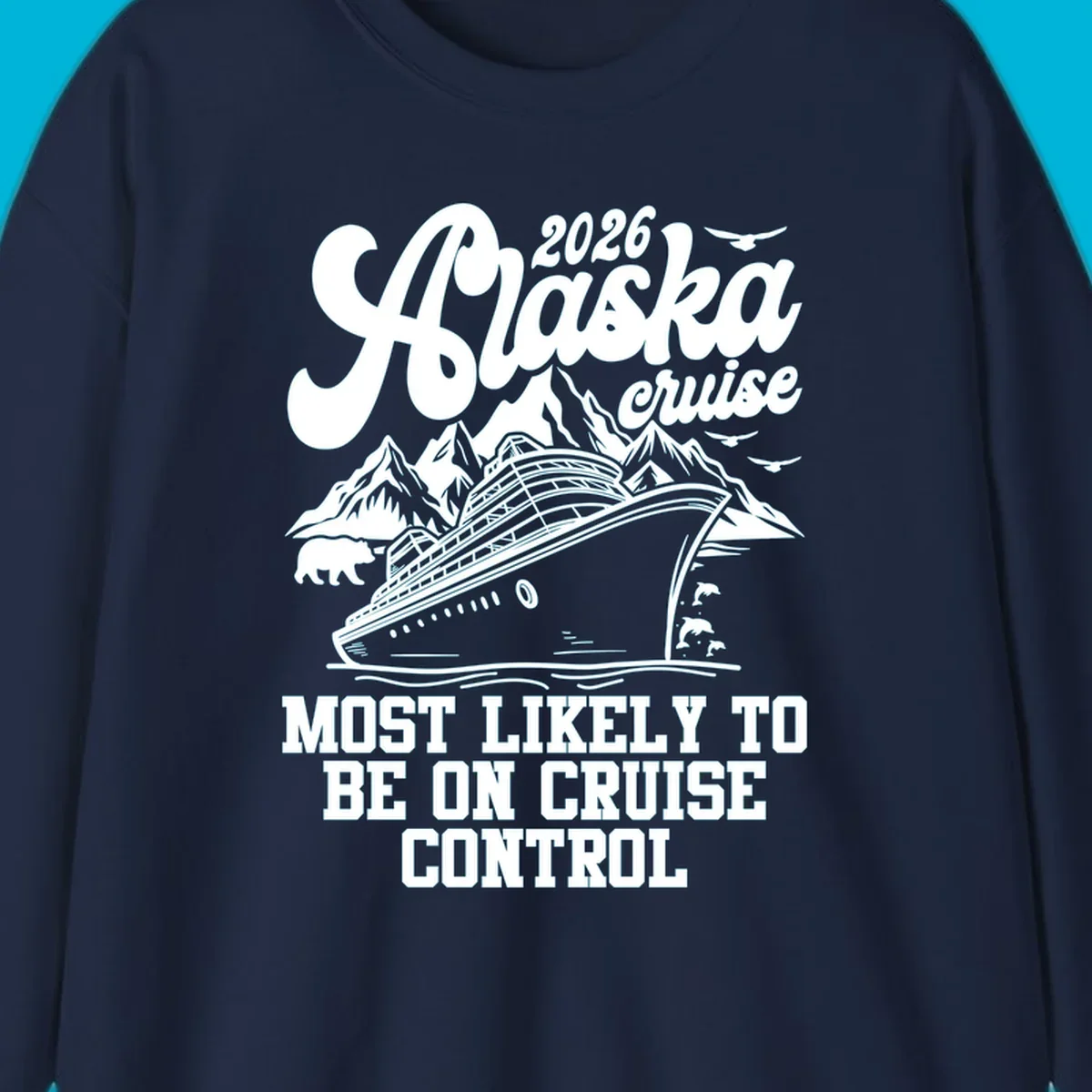 Illustration of a cruise ship sailing past mountains with a bear, dolphins, and seagulls. Text reads '2026 Alaska cruise MOST LIKELY TO BE ON CRUISE CONTROL'.