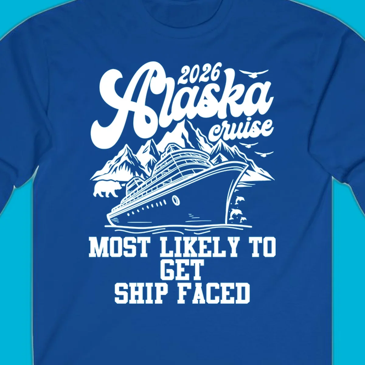 White illustration for a 2026 Alaska cruise featuring a ship, mountains, bear, dolphins, and 'Most Likely To Get Ship Faced'.