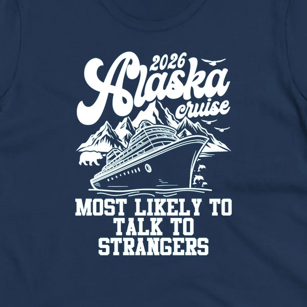 A 2026 Alaska cruise design with a ship, mountains, bear, dolphins, and text: Most Likely To Talk To Strangers.