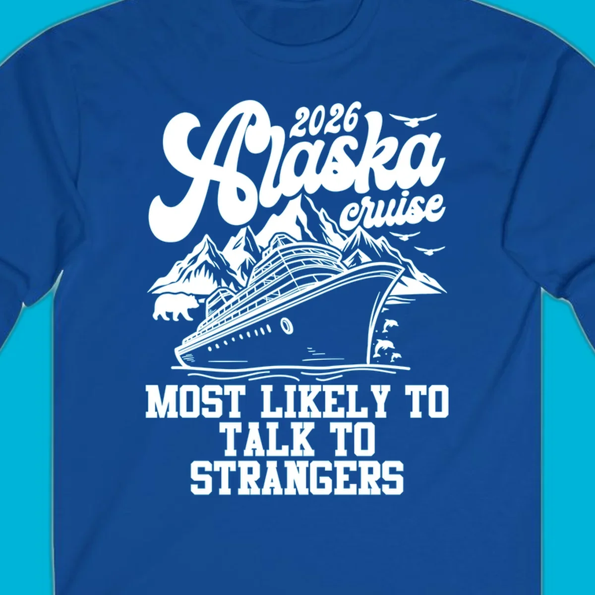 A 2026 Alaska cruise design with a ship, mountains, bear, dolphins, and text: Most Likely To Talk To Strangers.