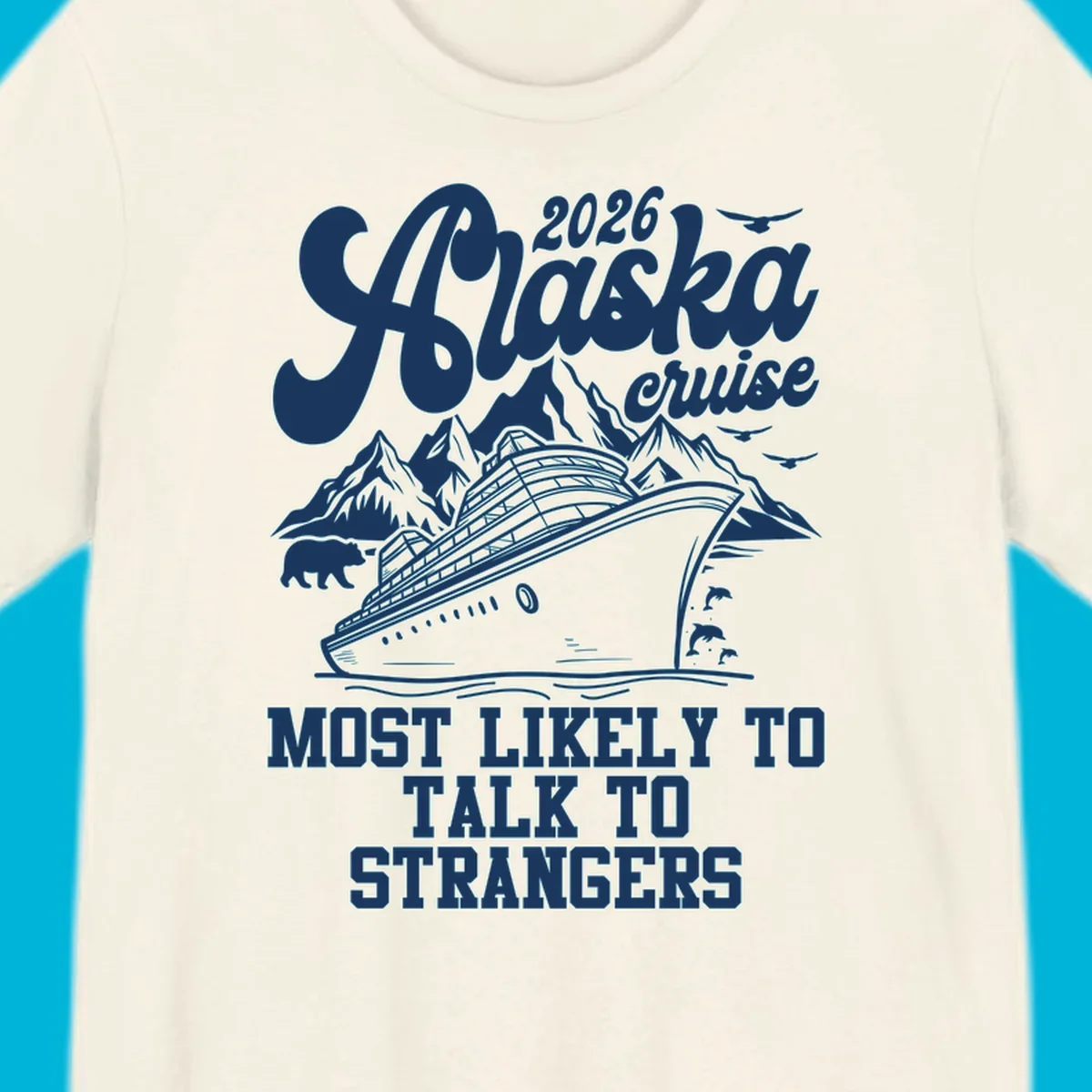 A 2026 Alaska cruise design with a ship, mountains, bear, dolphins, and text: Most Likely To Talk To Strangers.