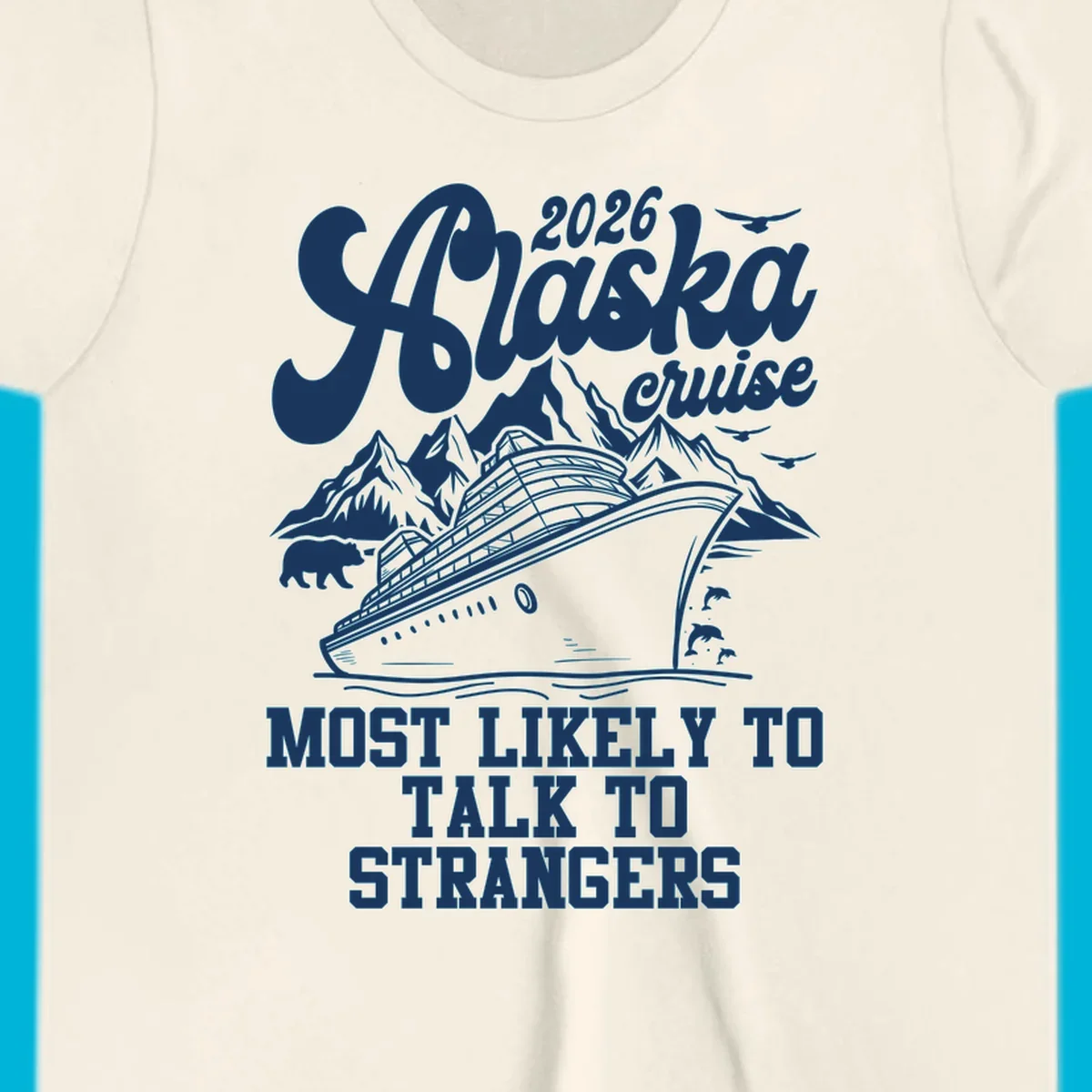 A 2026 Alaska cruise design with a ship, mountains, bear, dolphins, and text: Most Likely To Talk To Strangers.
