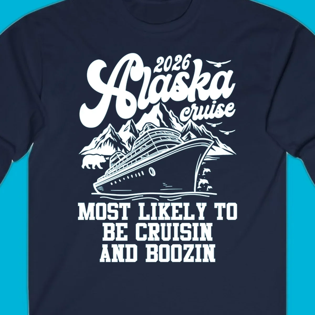 An illustrated white (or dark blue) Alaska cruise ship design with mountains, a bear, and marine life, featuring "alaska-cruisin-boozin" text.