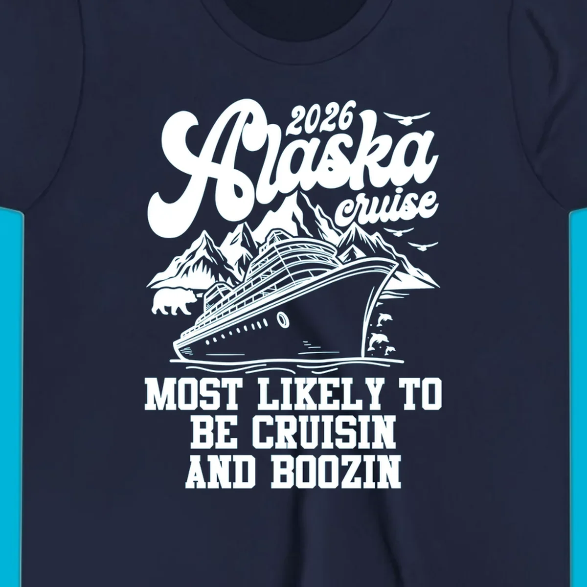 An illustrated white (or dark blue) Alaska cruise ship design with mountains, a bear, and marine life, featuring "alaska-cruisin-boozin" text.