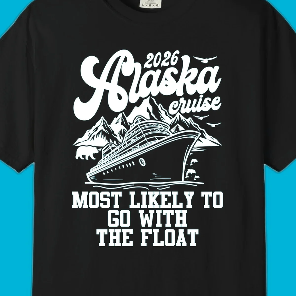A vintage-style illustration for an Alaska 2026 cruise, featuring a ship, mountains, bear, and text 'MOST LIKELY TO GO WITH THE FLOAT'.