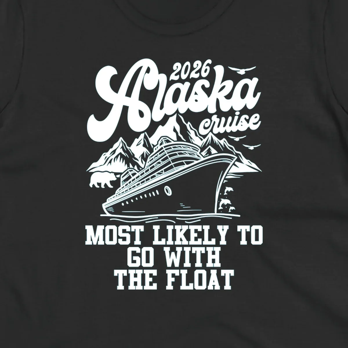 A vintage-style illustration for an Alaska 2026 cruise, featuring a ship, mountains, bear, and text 'MOST LIKELY TO GO WITH THE FLOAT'.
