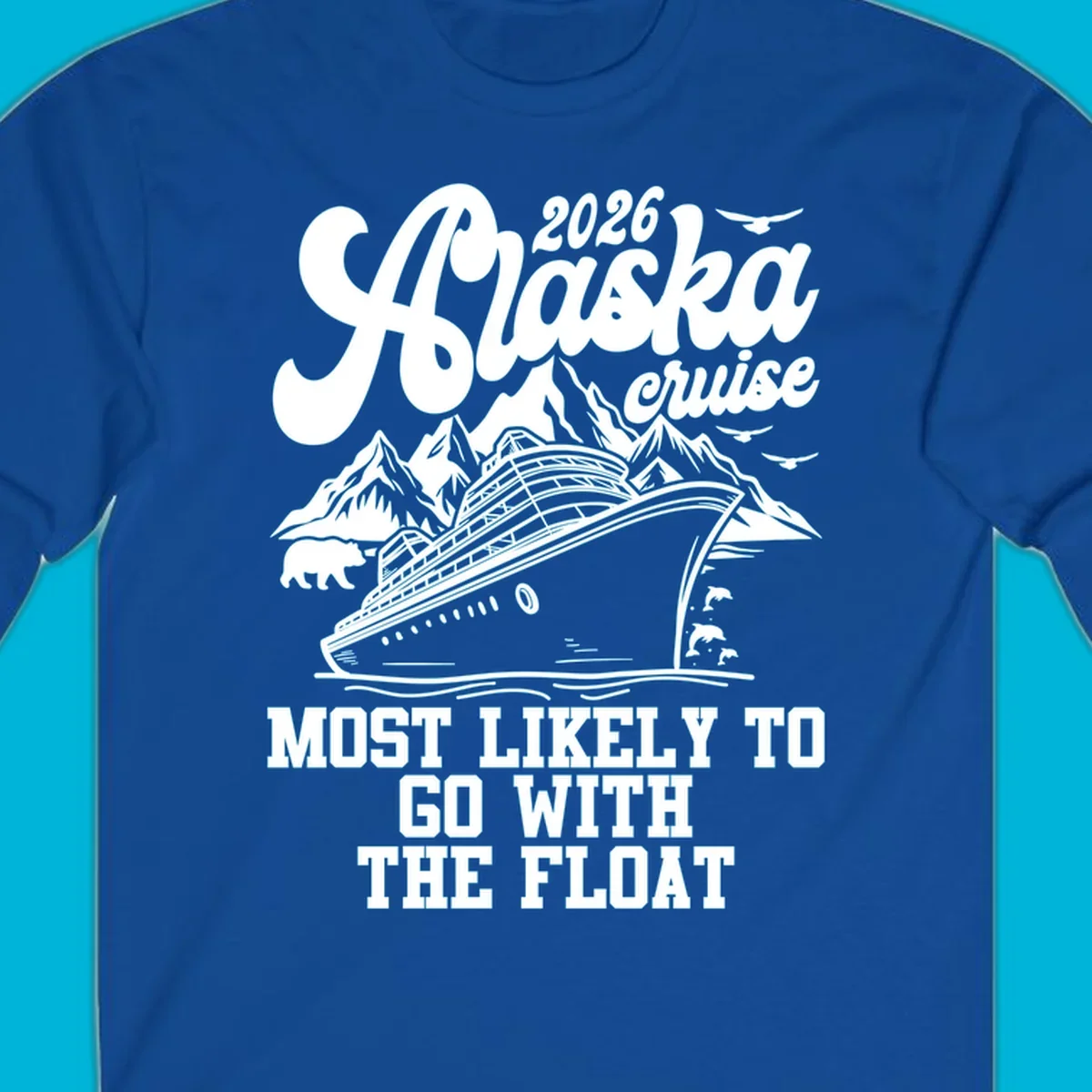 A vintage-style illustration for an Alaska 2026 cruise, featuring a ship, mountains, bear, and text 'MOST LIKELY TO GO WITH THE FLOAT'.