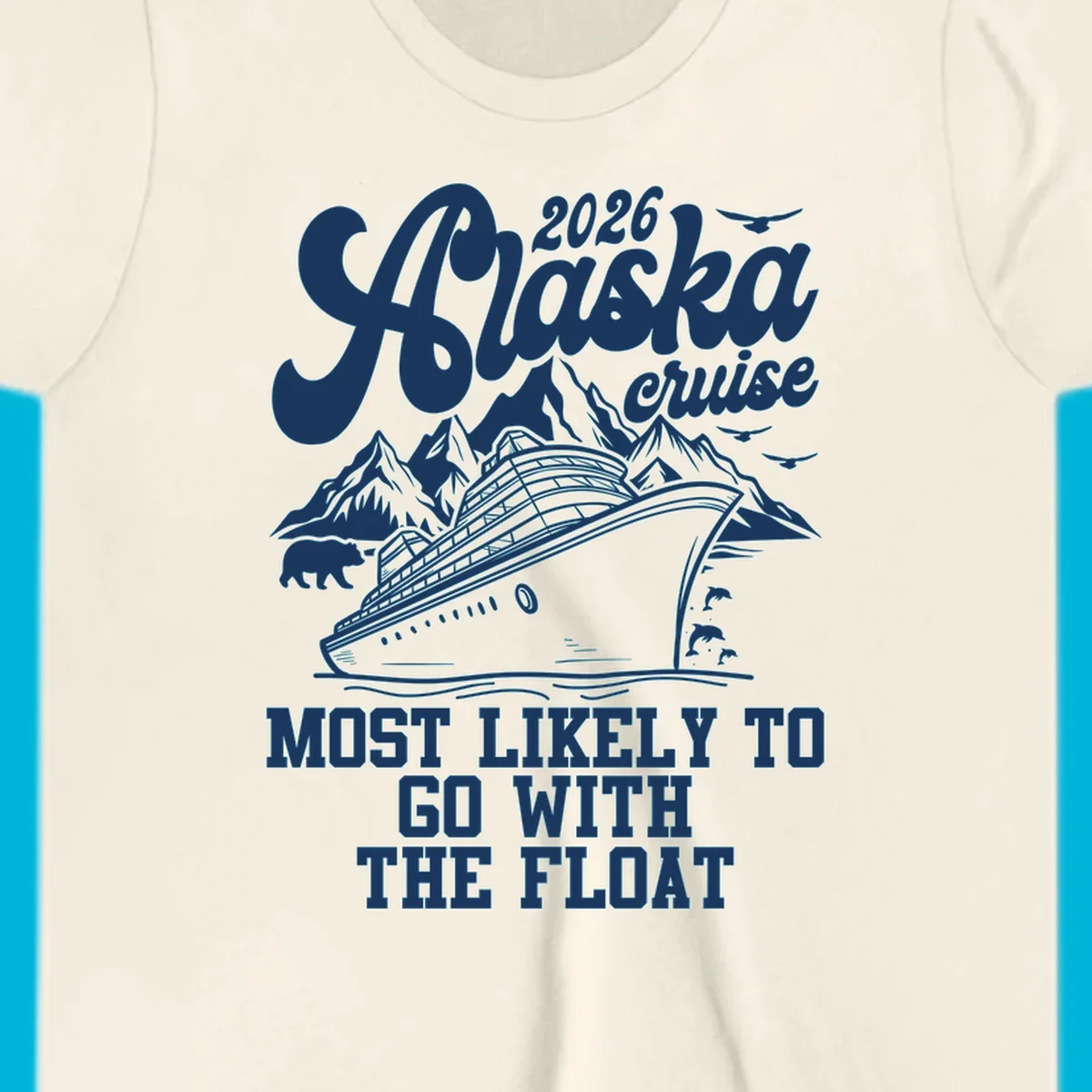 A vintage-style illustration for an Alaska 2026 cruise, featuring a ship, mountains, bear, and text 'MOST LIKELY TO GO WITH THE FLOAT'.