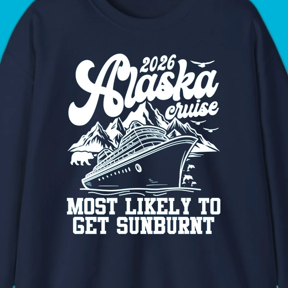 Vintage-style illustration of a cruise ship, mountains, bear, and dolphins with "2026 Alaska cruise MOST LIKELY TO GET SUNBURNT".