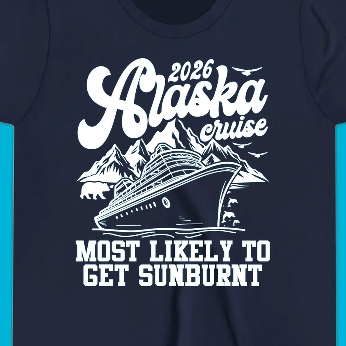 Vintage-style illustration of a cruise ship, mountains, bear, and dolphins with "2026 Alaska cruise MOST LIKELY TO GET SUNBURNT".