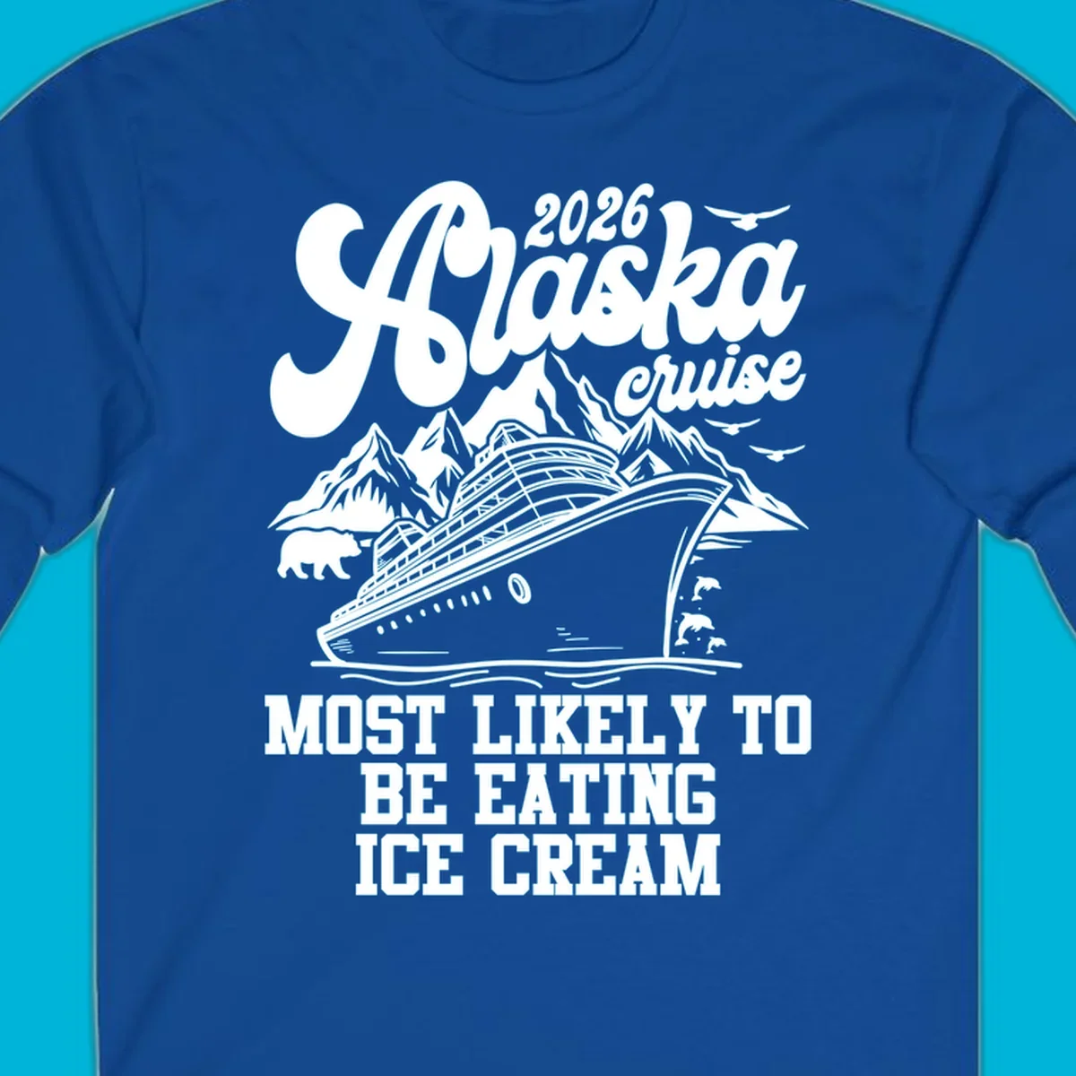 Illustrated 2026 Alaska cruise design with a ship, mountains, bear, dolphins, and text: MOST LIKELY TO BE EATING ICE CREAM. alaska-cruise-ice-cream.