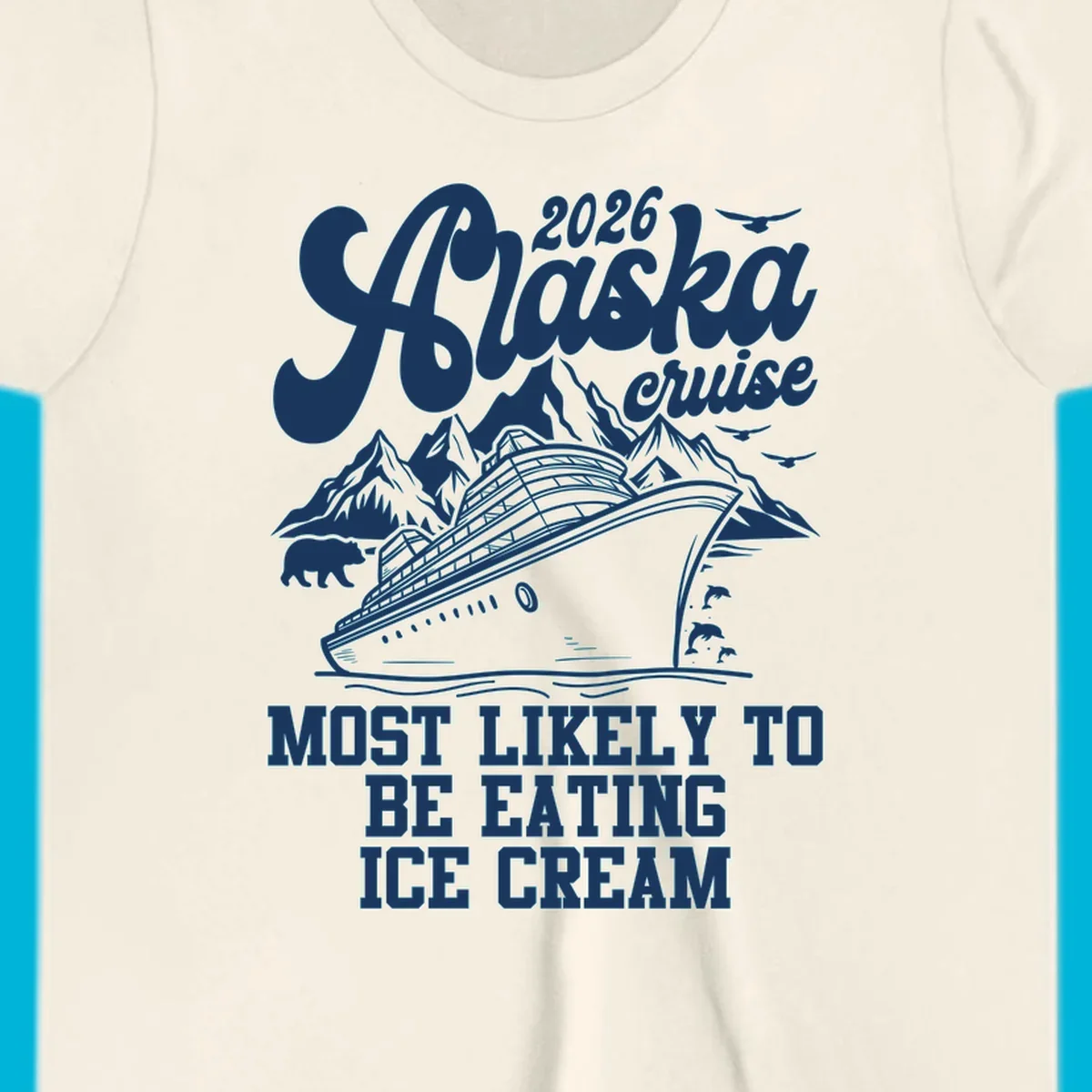 Illustrated 2026 Alaska cruise design with a ship, mountains, bear, dolphins, and text: MOST LIKELY TO BE EATING ICE CREAM. alaska-cruise-ice-cream.
