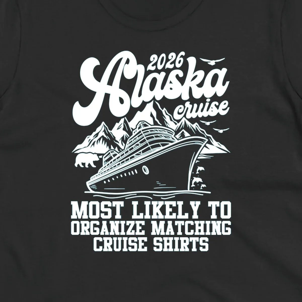 A graphic for a 2026 Alaska cruise featuring a ship, mountains, bear, dolphins, birds, and text 'Most Likely To Organize Matching Cruise Shirts'.