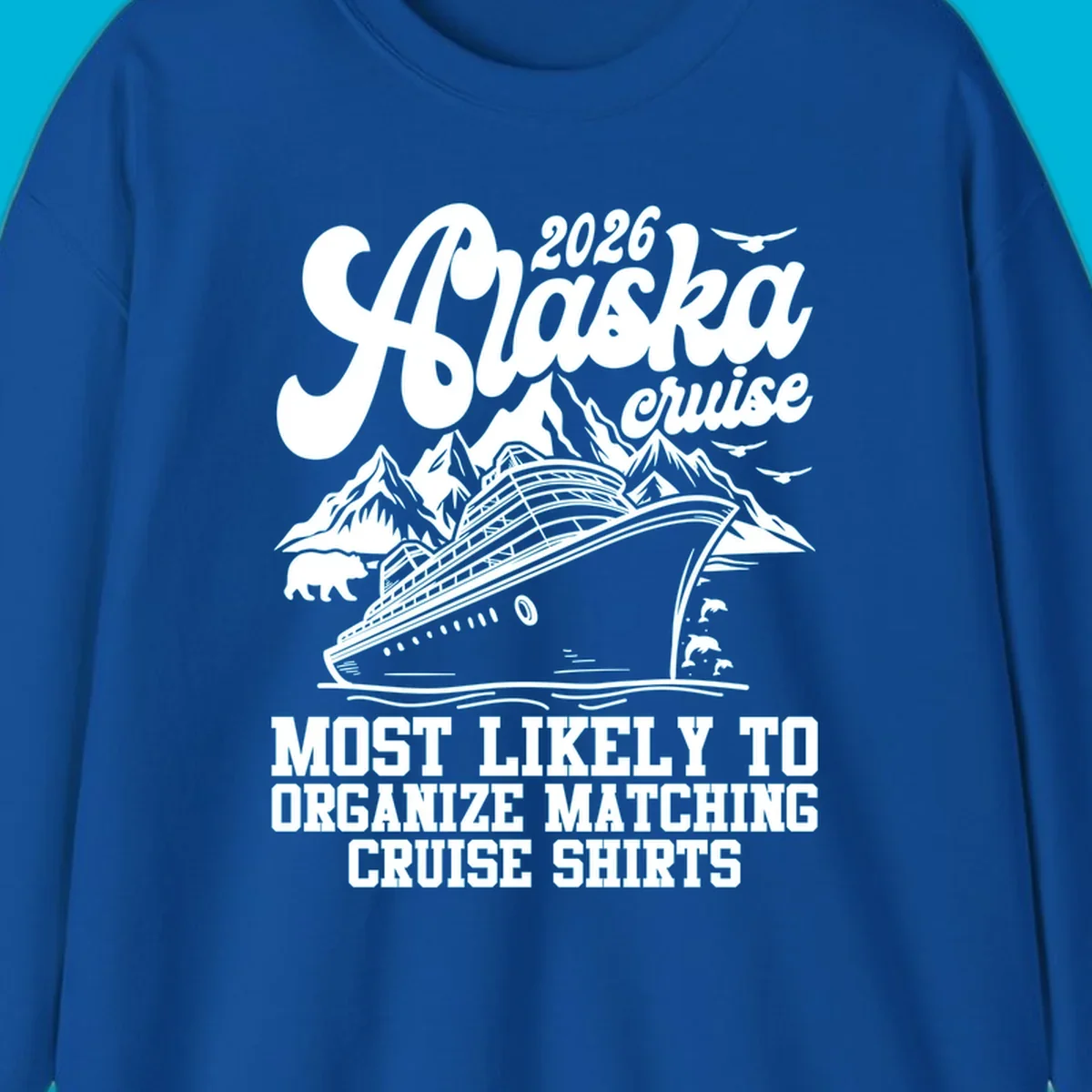 A graphic for a 2026 Alaska cruise featuring a ship, mountains, bear, dolphins, birds, and text 'Most Likely To Organize Matching Cruise Shirts'.