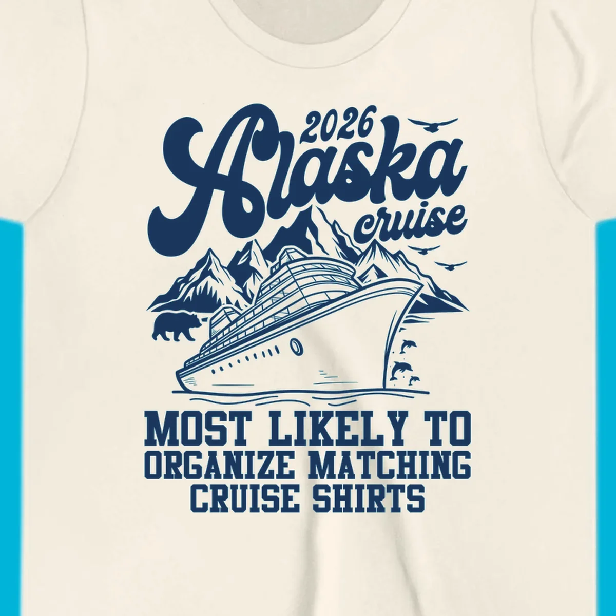 A graphic for a 2026 Alaska cruise featuring a ship, mountains, bear, dolphins, birds, and text 'Most Likely To Organize Matching Cruise Shirts'.