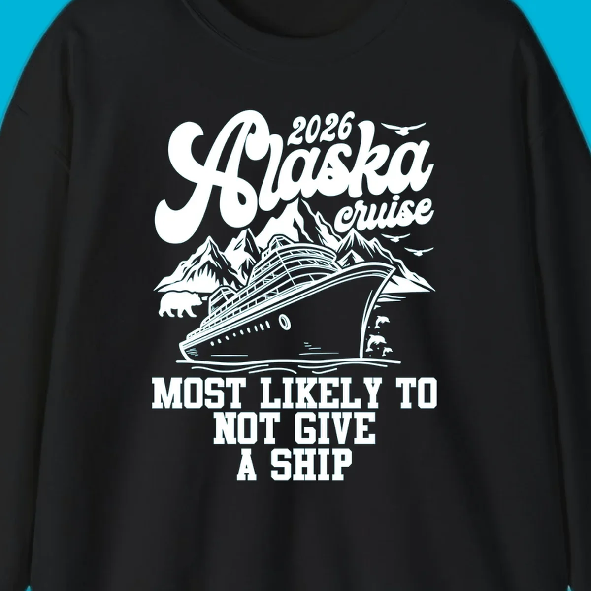 Illustration of an Alaska 2026 cruise ship with mountains, a bear, and dolphins, with the text 'Most Likely To Not Give A Ship'.