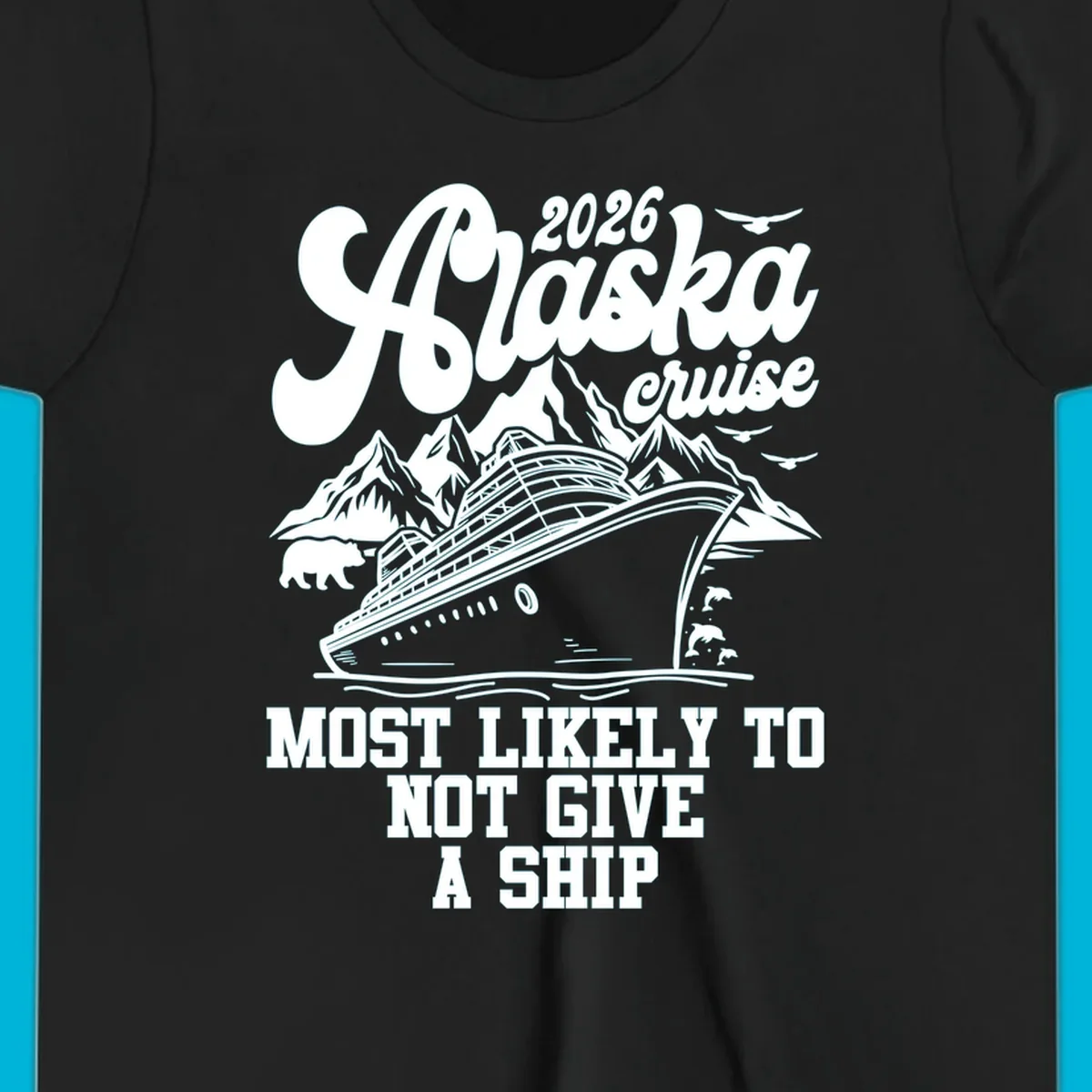 Illustration of an Alaska 2026 cruise ship with mountains, a bear, and dolphins, with the text 'Most Likely To Not Give A Ship'.