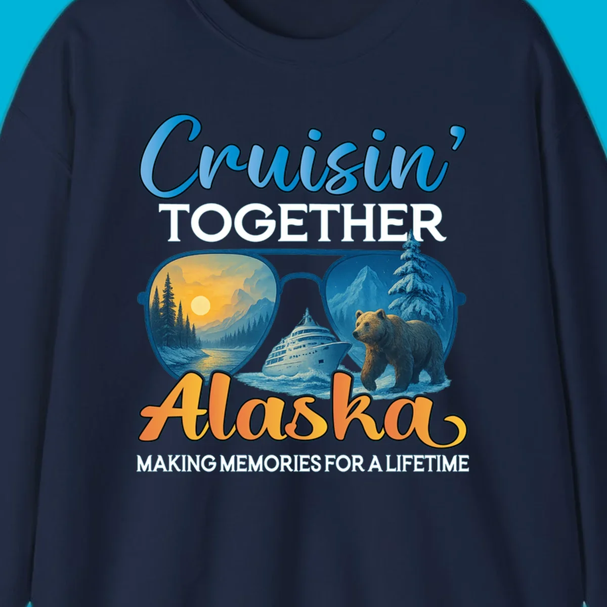 An illustrated design with text 'Cruisin' TOGETHER Alaska MAKING MEMORIES FOR A LIFETIME'. Sunglasses reflect an Alaska cruise scene with a ship, bear, mountains, and sun.