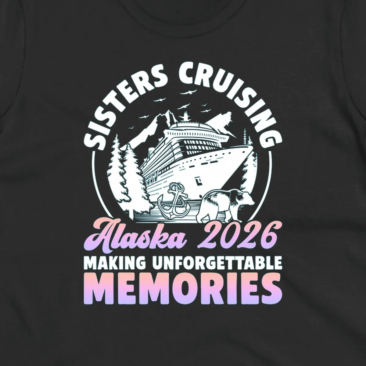 Illustration of a cruise ship, mountains, trees, anchor, and bear, with 'SISTERS CRUISING Alaska 2026' text, for a sisters-alaska-cruise-bear design.