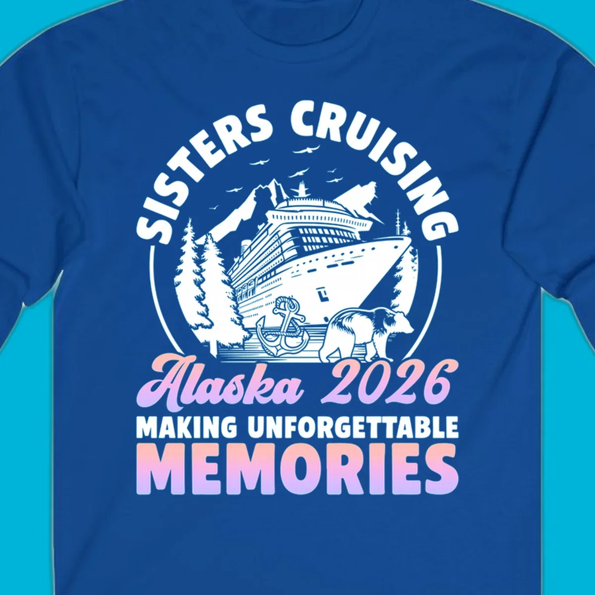 Illustration of a cruise ship, mountains, trees, anchor, and bear, with 'SISTERS CRUISING Alaska 2026' text, for a sisters-alaska-cruise-bear design.
