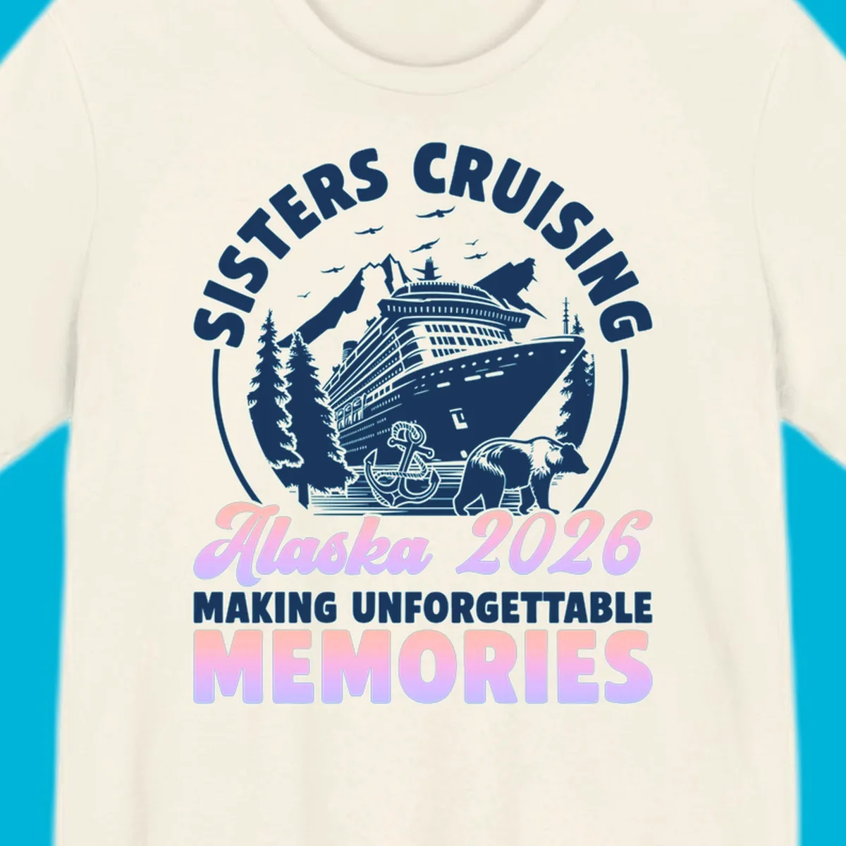 Illustration of a cruise ship, mountains, trees, anchor, and bear, with 'SISTERS CRUISING Alaska 2026' text, for a sisters-alaska-cruise-bear design.