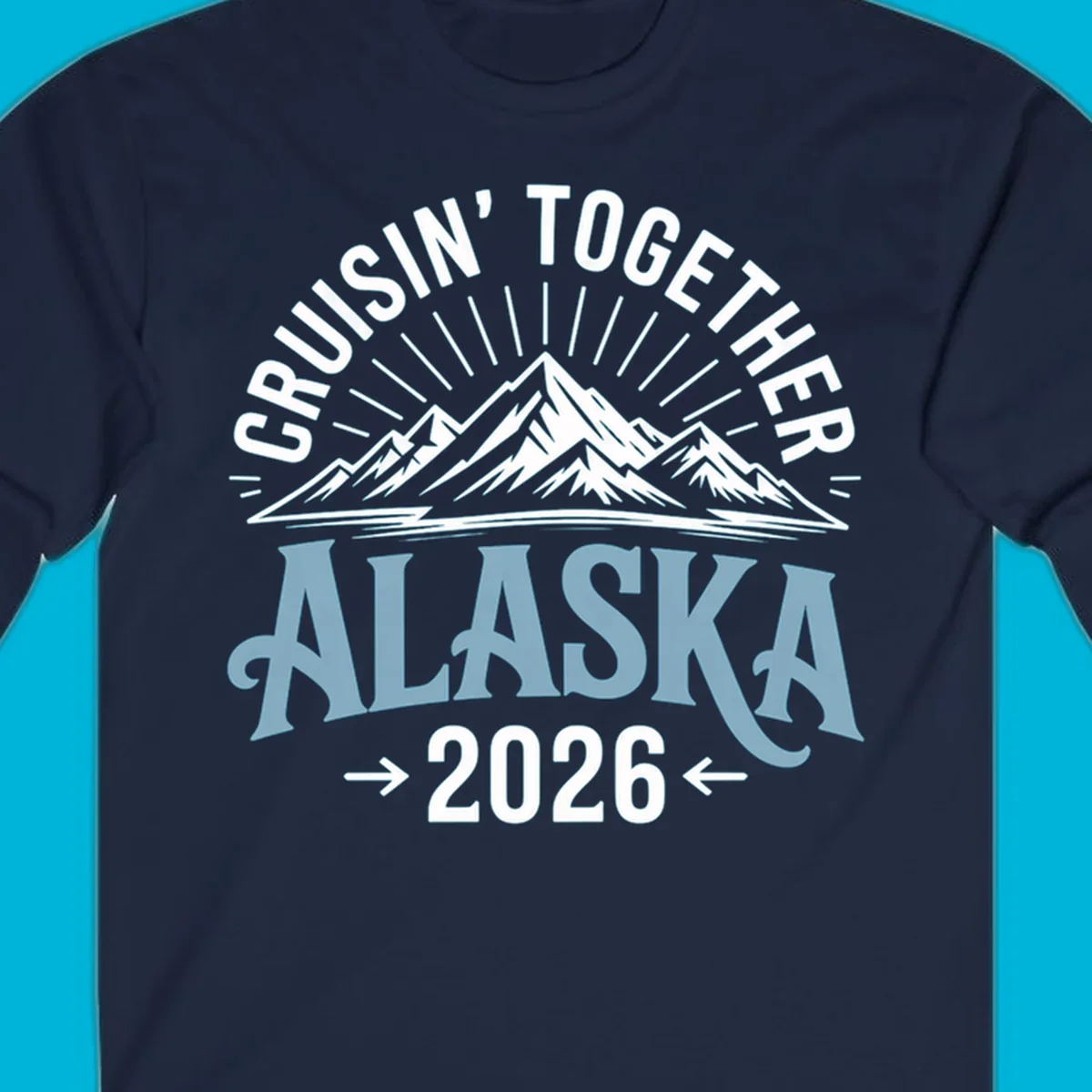 Illustrated design with stylized mountains and sun rays above large 'ALASKA' text, featuring 'CRUISIN' TOGETHER' and '2026' for an Alaskan cruise.