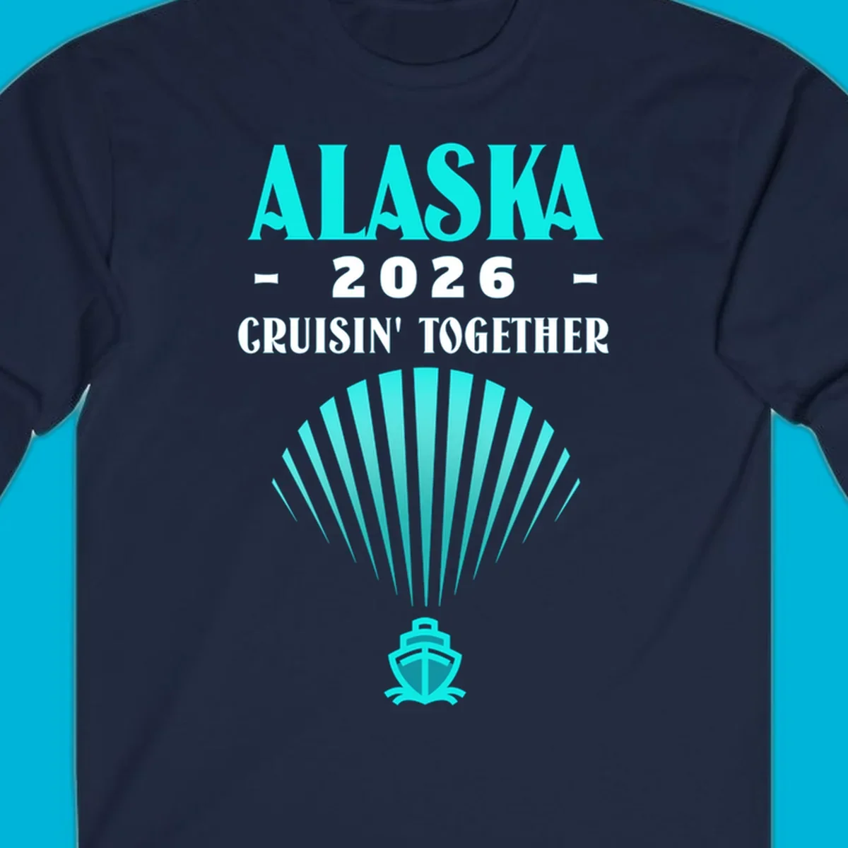 A teal design featuring the text 'ALASKA 2026 CRUISIN' TOGETHER' with a fan shape and a cruise ship icon, for an alaska-2026-cruisin-together cruise.