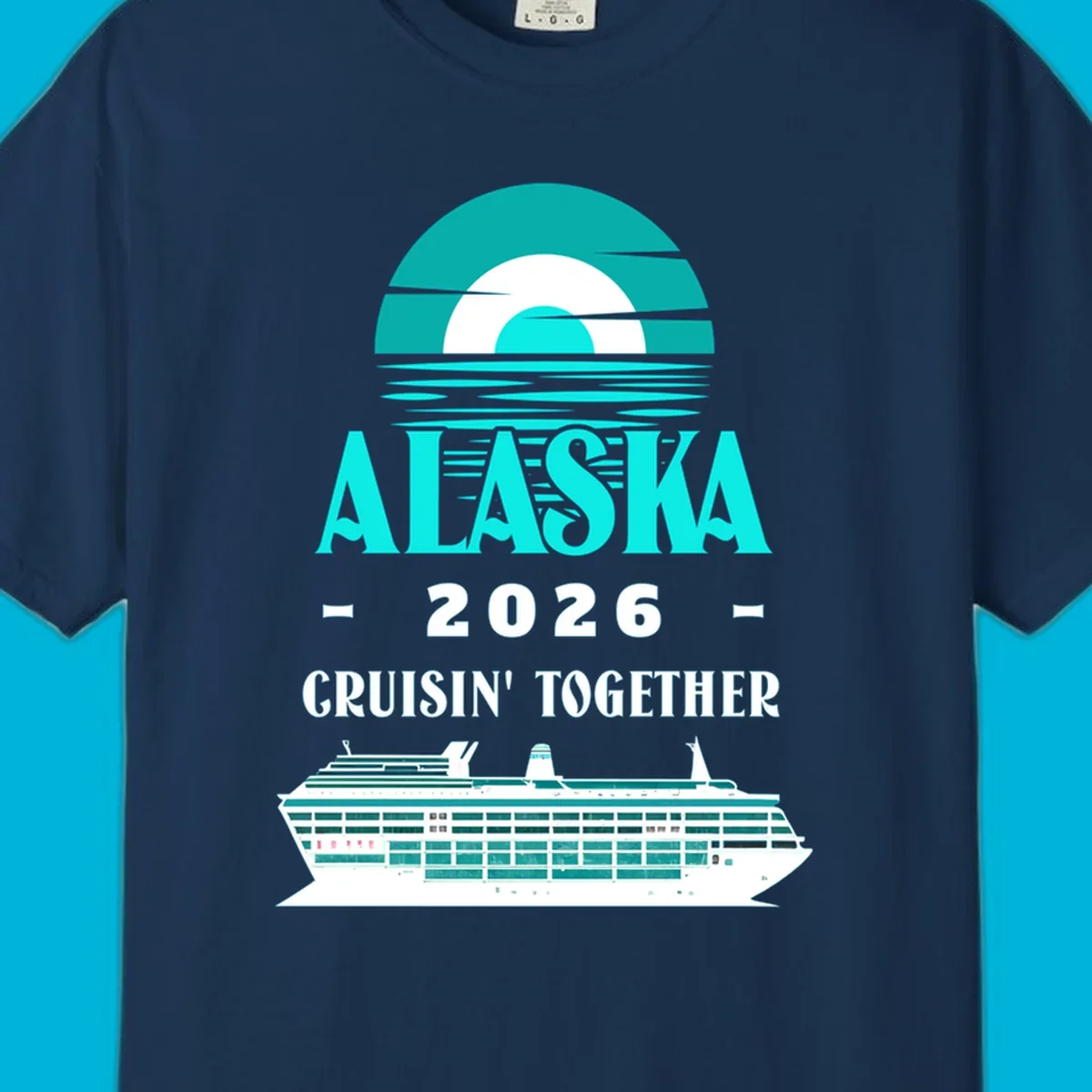 An Alaska Cruisin' Together design with a teal sun, waves, text ALASKA 2026 CRUISIN' TOGETHER, and a cruise ship.