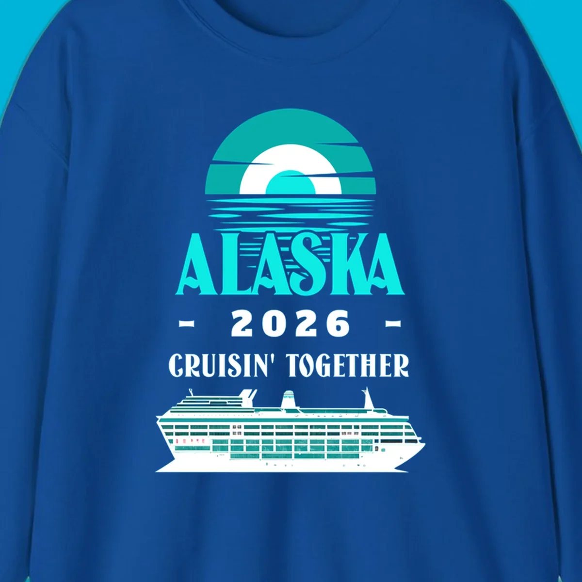 An Alaska Cruisin' Together design with a teal sun, waves, text ALASKA 2026 CRUISIN' TOGETHER, and a cruise ship.