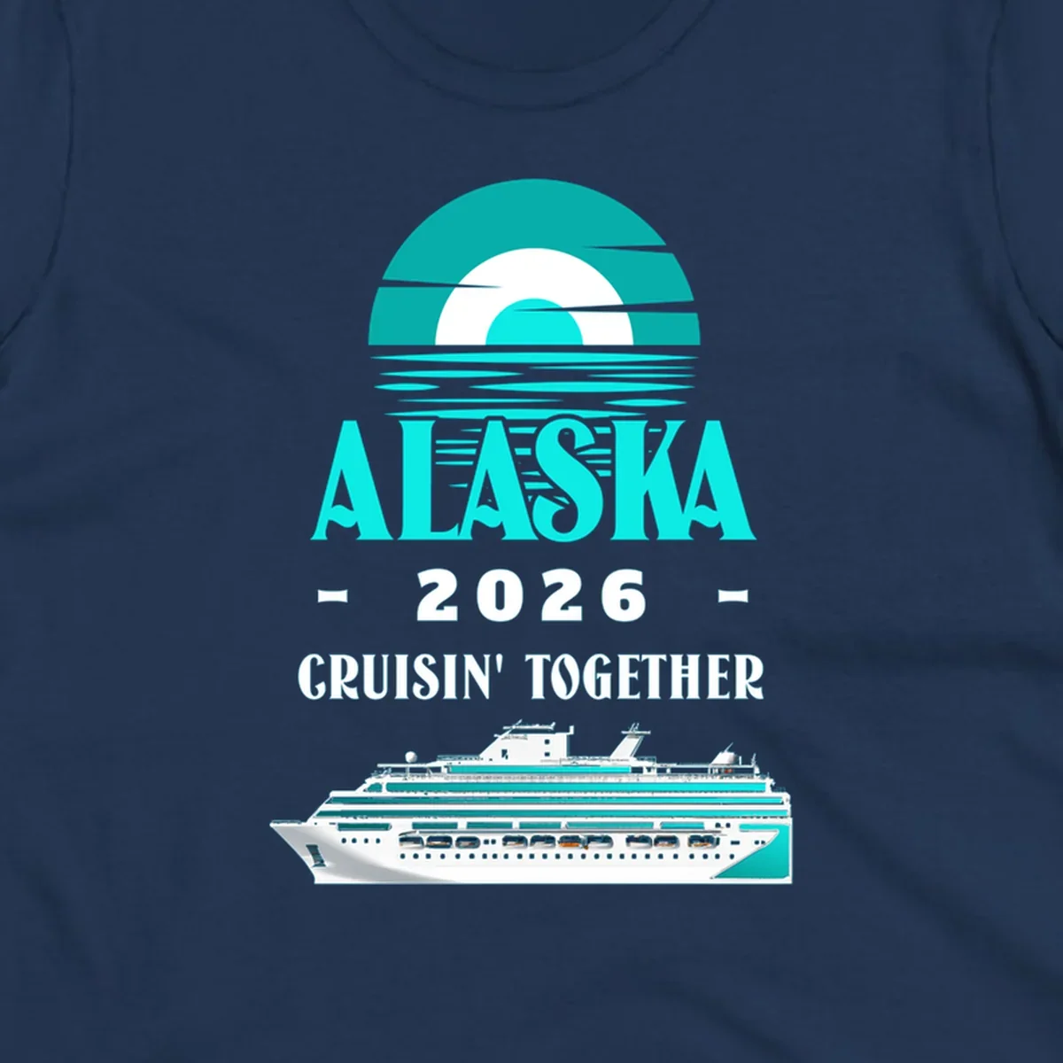 An Alaska cruise design featuring a teal stylized sun over waves, the word ALASKA, '2026 Cruisin' Together', and a cruise ship.