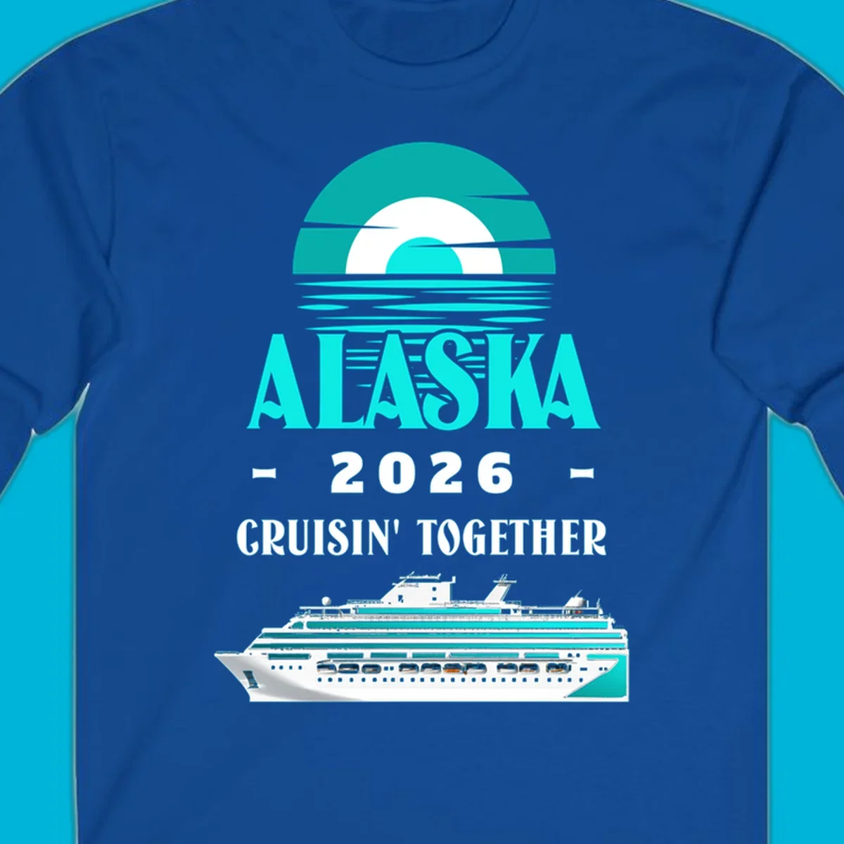 An Alaska cruise design featuring a teal stylized sun over waves, the word ALASKA, '2026 Cruisin' Together', and a cruise ship.