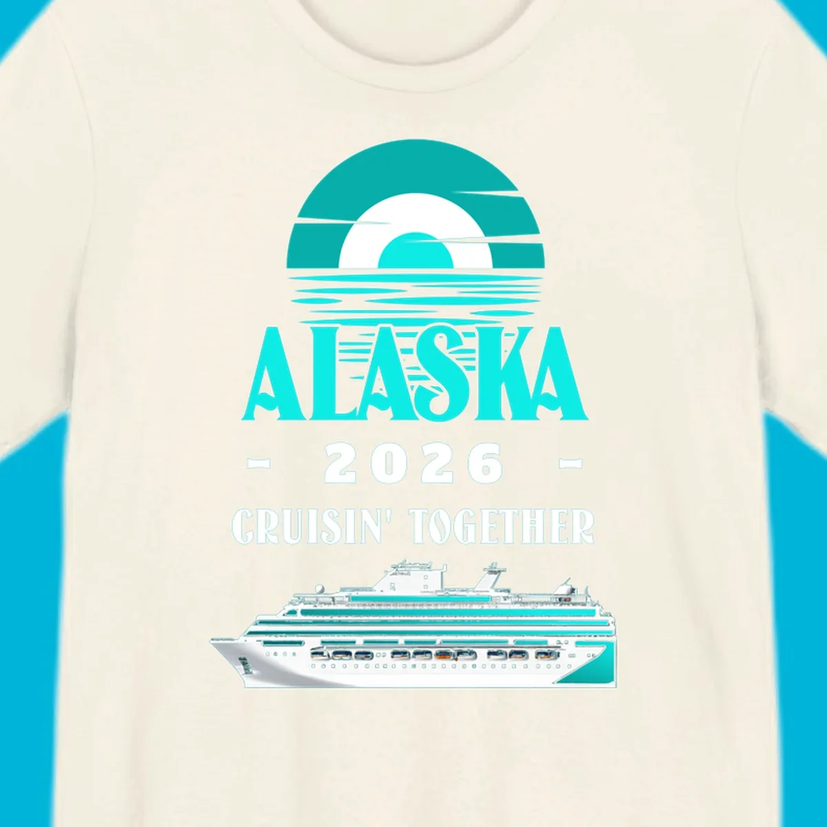 An Alaska cruise design featuring a teal stylized sun over waves, the word ALASKA, '2026 Cruisin' Together', and a cruise ship.