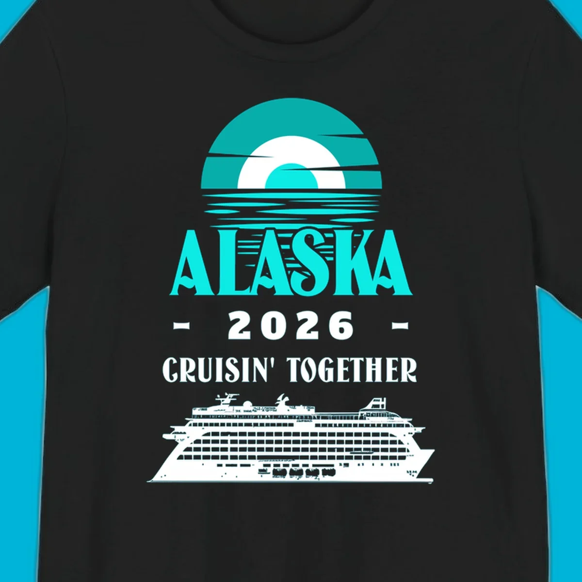 An Alaska cruise design with a sun graphic, "ALASKA 2026 CRUISIN' TOGETHER" text, and a cruise ship. Features the alaska-2026-cruisin-together concept.