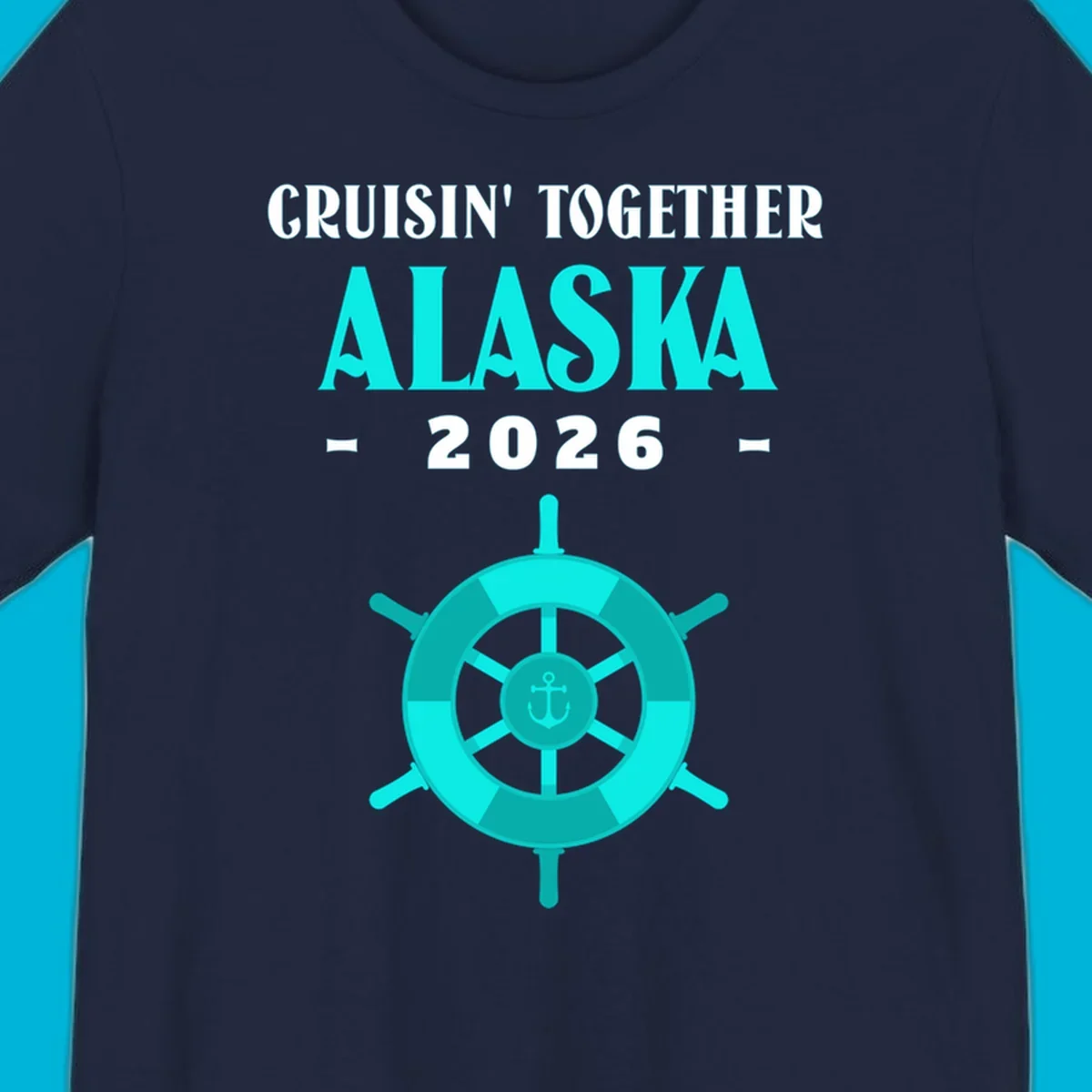 A cruise design with text 'CRUISIN' TOGETHER ALASKA 2026' and a teal ship wheel with an anchor, for a cruisin-together-alaska-2026.