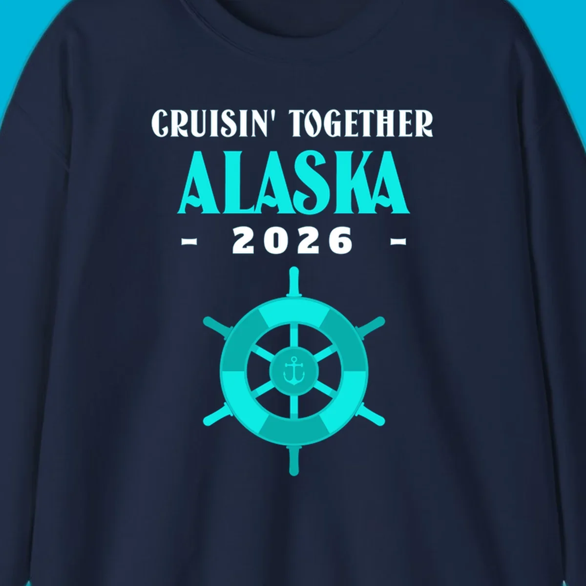 A cruise design with text 'CRUISIN' TOGETHER ALASKA 2026' and a teal ship wheel with an anchor, for a cruisin-together-alaska-2026.