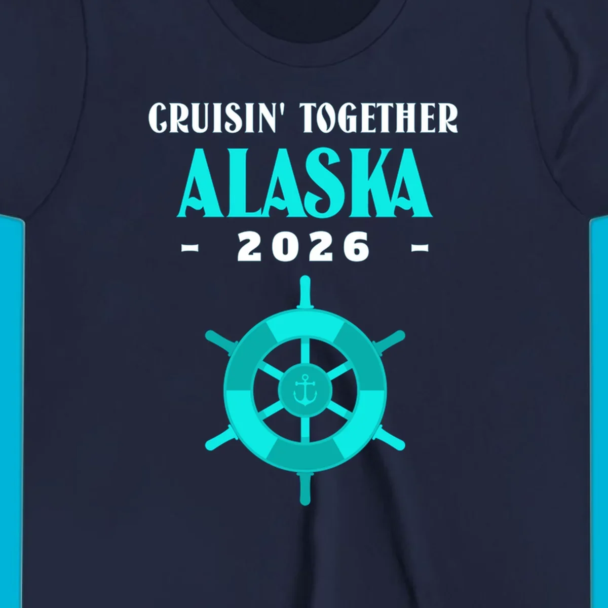 A cruise design with text 'CRUISIN' TOGETHER ALASKA 2026' and a teal ship wheel with an anchor, for a cruisin-together-alaska-2026.