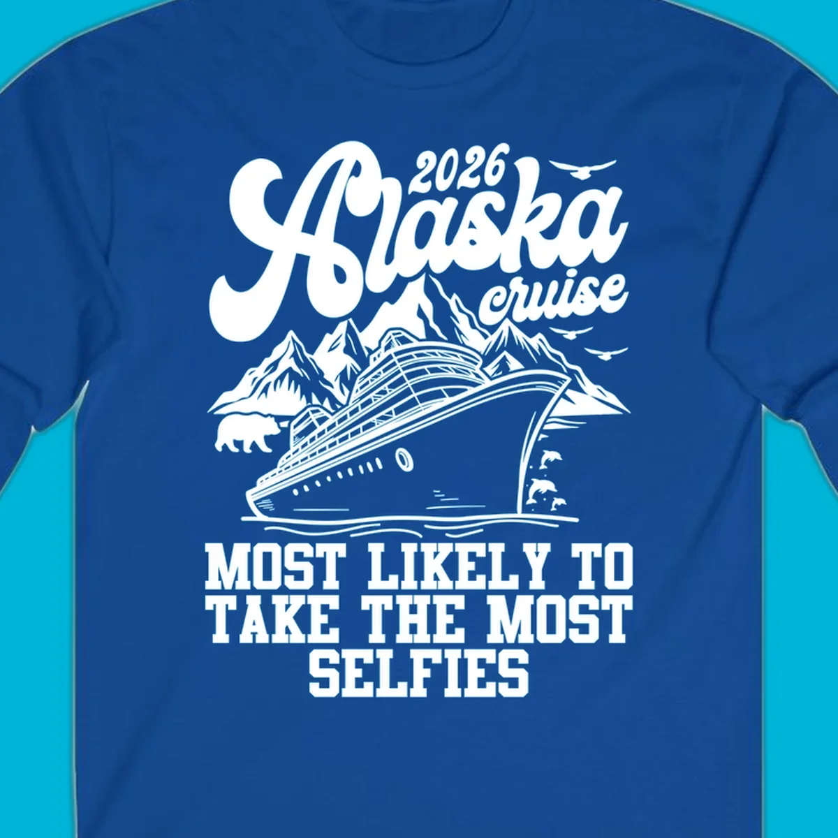 Monochrome 2026 Alaska cruise design with a ship, mountains, bear, dolphins, and "Most Likely To Take The Most Selfies" text.