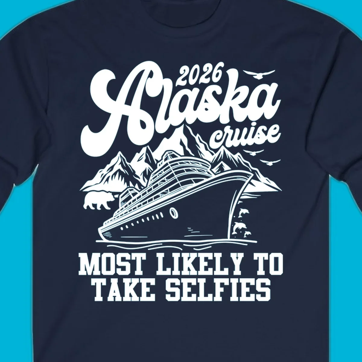 A white illustration of a cruise ship, mountains, bear, dolphins, and birds with '2026 Alaska cruise MOST LIKELY TO TAKE SELFIES' text for a most-likely-selfies-cruise.