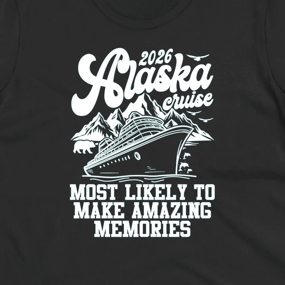 A 2026 Alaska cruise design with a ship, mountains, bear, dolphins, and text "MOST LIKELY TO MAKE AMAZING MEMORIES".
