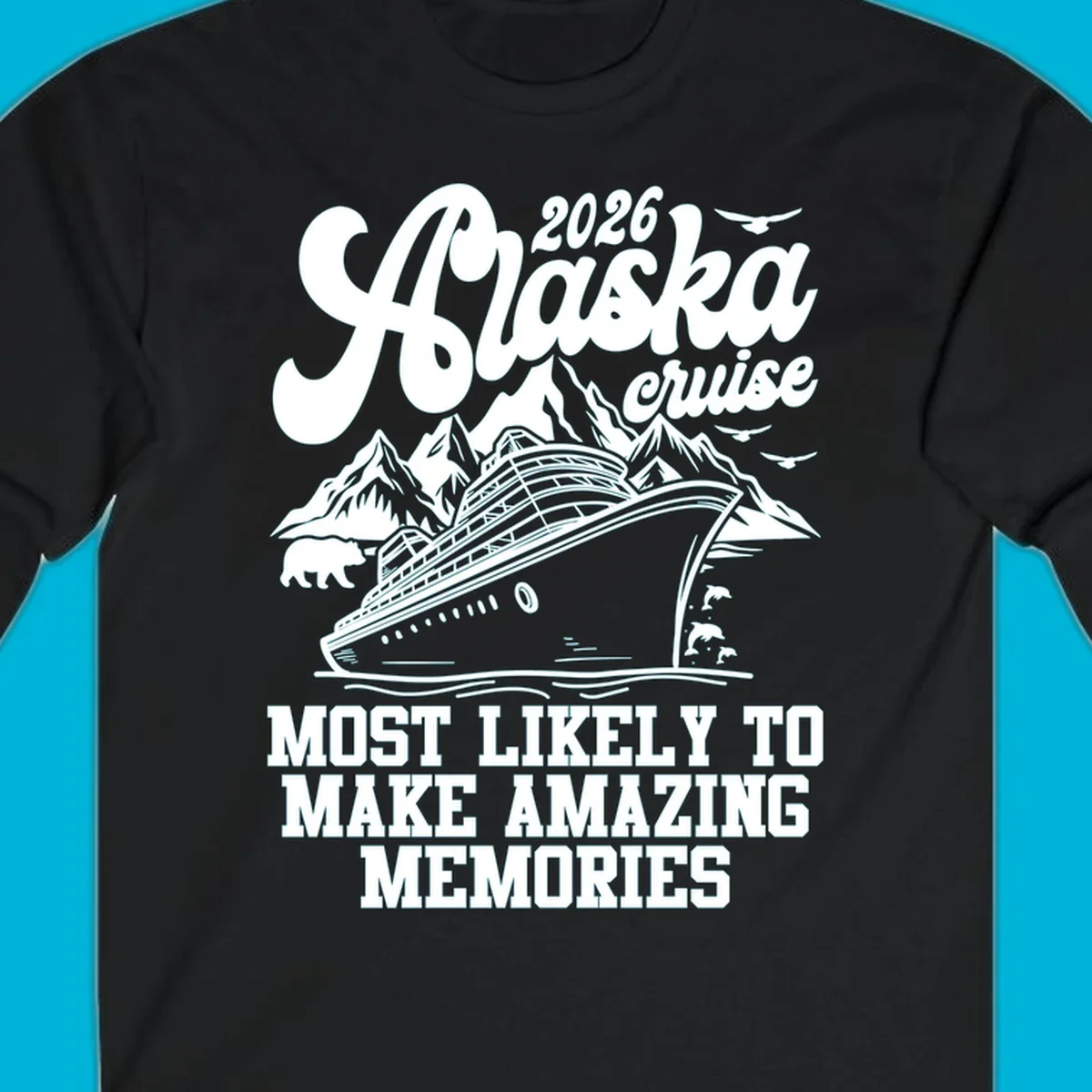 A 2026 Alaska cruise design with a ship, mountains, bear, dolphins, and text "MOST LIKELY TO MAKE AMAZING MEMORIES".