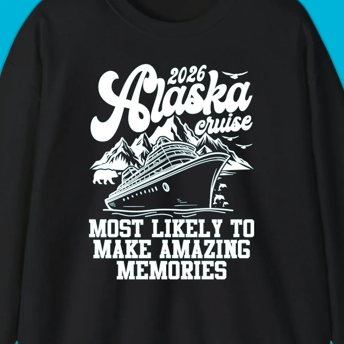 A 2026 Alaska cruise design with a ship, mountains, bear, dolphins, and text "MOST LIKELY TO MAKE AMAZING MEMORIES".
