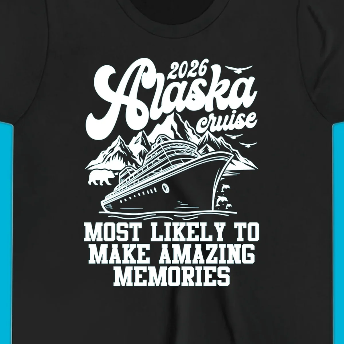 A 2026 Alaska cruise design with a ship, mountains, bear, dolphins, and text "MOST LIKELY TO MAKE AMAZING MEMORIES".