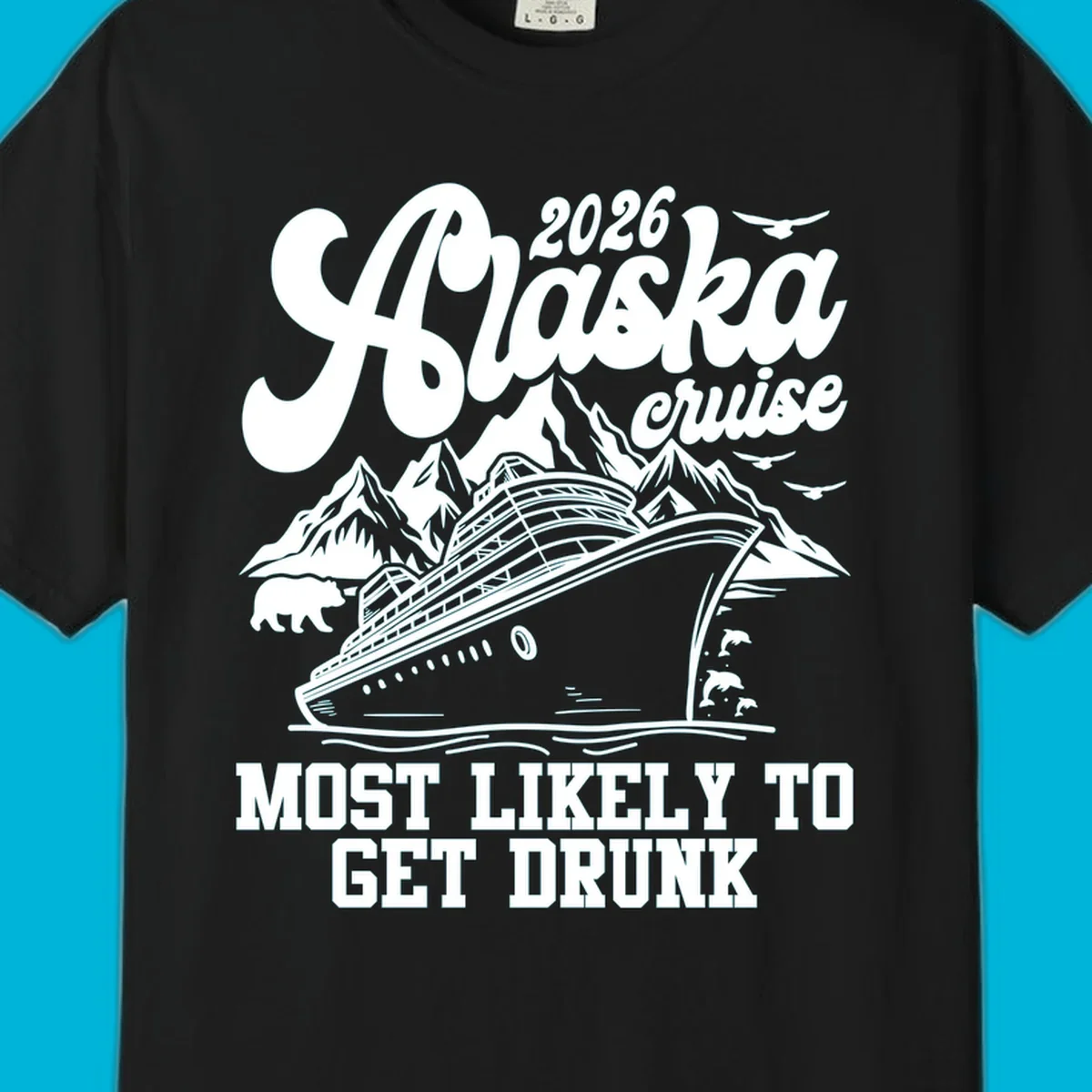 Vintage style Alaska cruise 2026 design with a ship, mountains, bear, dolphins, and text 'MOST LIKELY TO GET DRUNK'.