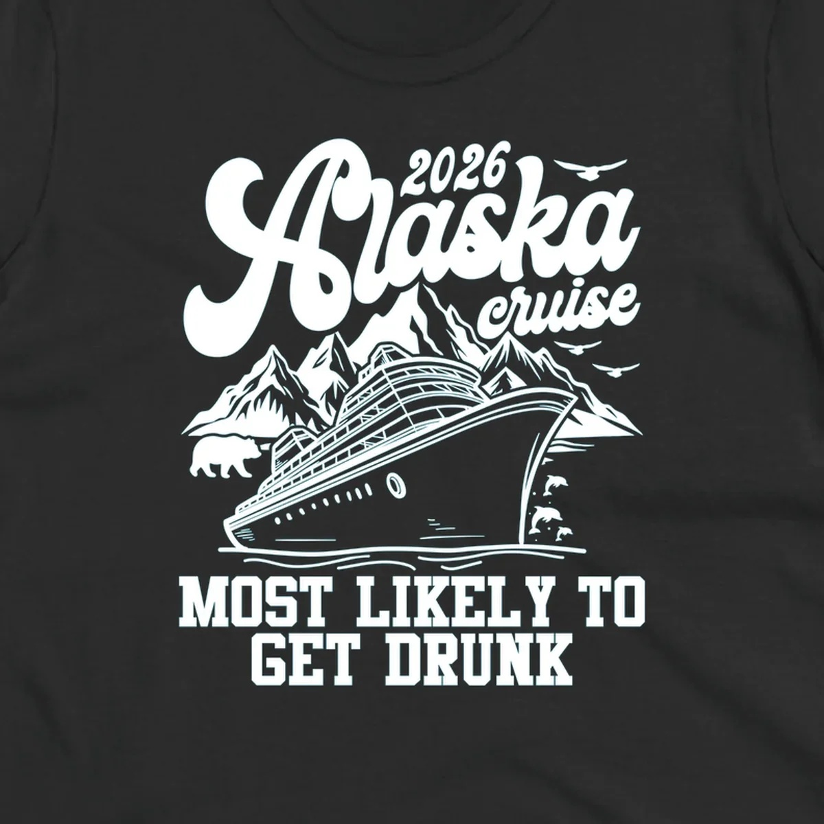 Vintage style Alaska cruise 2026 design with a ship, mountains, bear, dolphins, and text 'MOST LIKELY TO GET DRUNK'.
