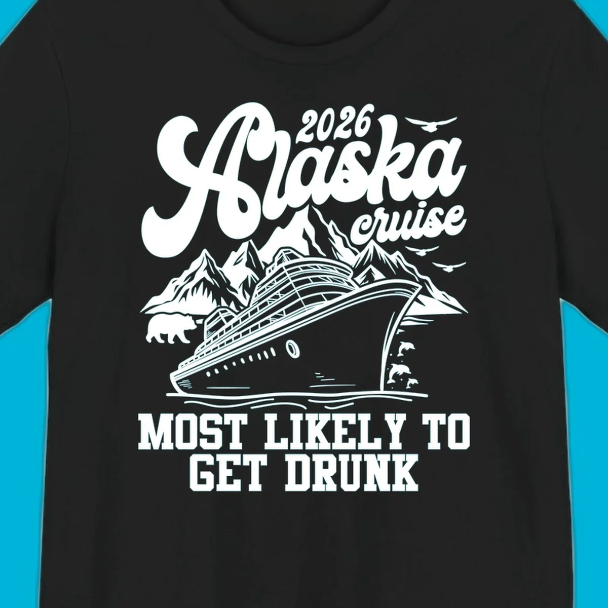 Vintage style Alaska cruise 2026 design with a ship, mountains, bear, dolphins, and text 'MOST LIKELY TO GET DRUNK'.