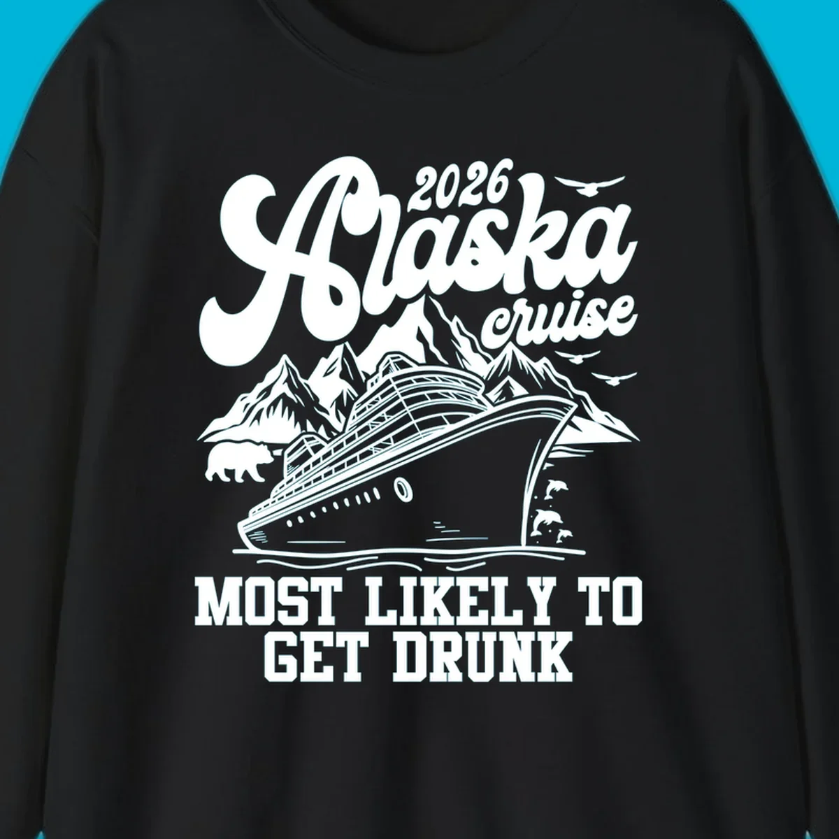 Vintage style Alaska cruise 2026 design with a ship, mountains, bear, dolphins, and text 'MOST LIKELY TO GET DRUNK'.