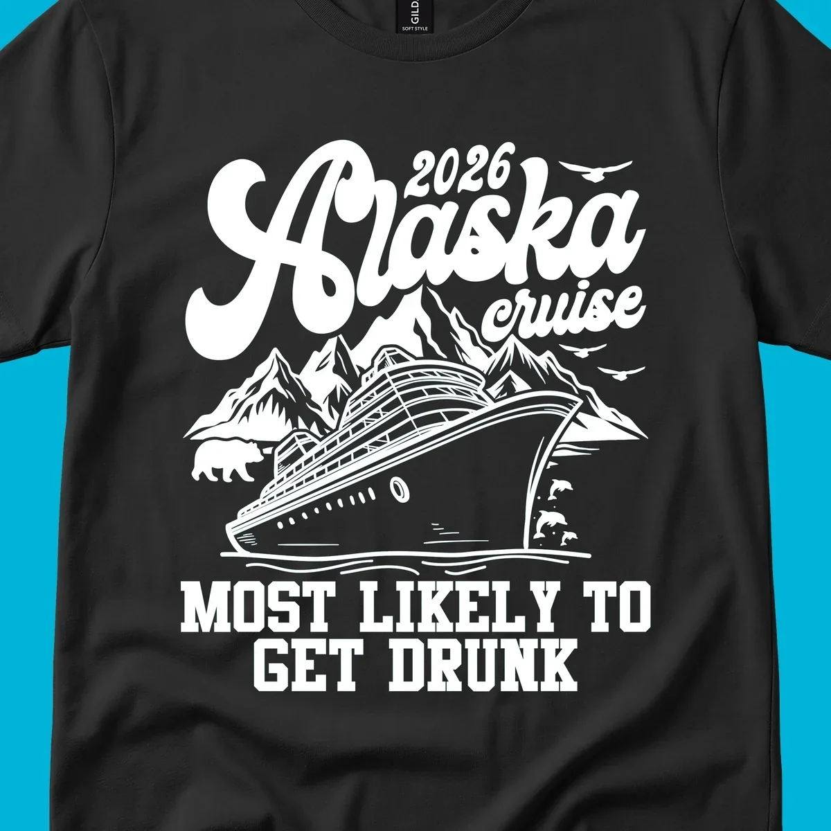 Vintage style Alaska cruise 2026 design with a ship, mountains, bear, dolphins, and text 'MOST LIKELY TO GET DRUNK'.